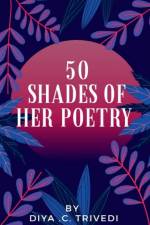 50 shades of her poetry af Diya. Trivedi