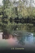 Our Brief Hours of Play af J. S. Cromartie