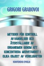METODER FOR KONTROLL AV HANDELSER OCH ATERSTALLANDE AV ORGANISMEN GENOM ATT KONCENTRERA MEDVETANDET I OLIKA OBJEKT AV VERKLIGHETEN af Grabovoi Grigori Grabovoi