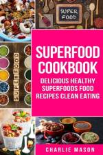 Superfood Cookbook Delicious Healthy Superfoods Food Recipes Clean Eating af Mason Charlie Mason