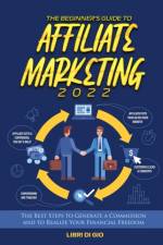 The Beginner's Guide to Affiliate Marketing 2022 af Libri Di Gio