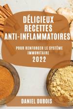 DÉLICIEUX RECETTES ANTI-INFLAMMATOIRES 2022 af Daniel Dubois