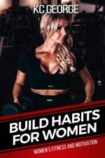 Build Habits for Women: Women's Fitness and Motivation af Kc George