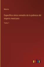 Específico único remedio de la pobreza del imperio mexicano