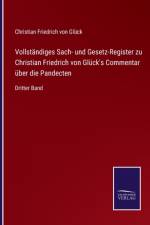 Vollständiges Sach- und Gesetz-Register zu Christian Friedrich von Glück's Commentar über die Pandecten af Christian Friedrich von Glück