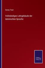 Vollständiges Lehrgebäude der lateinischen Sprache af Georg Traut