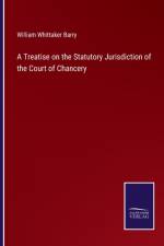 A Treatise on the Statutory Jurisdiction of the Court of Chancery