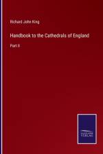 Handbook to the Cathedrals of England af Richard John King