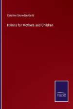 Hymns for Mothers and Children af Caroline Snowden Guild
