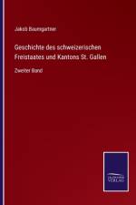 Geschichte des schweizerischen Freistaates und Kantons St. Gallen af Jakob Baumgartner