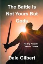 The battle is not yours, but God's af Dale Gilbert