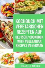 Kochbuch Mit Vegetarischen Rezepten Auf Deutsch/ Cookbook With Vegetarian Recipes in German af Mason Charlie Mason