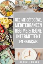 Regime Cetogene, Mediterraneen Regime & Jeune Intermittent En Francais af Mason Charlie Mason