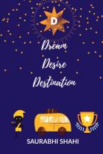 DREAM DESIRE DESTINATION af Saurabhi Shahi