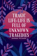 Tragic life; af Sarna Pujara