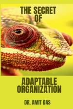 THE SECRET OF ADAPTABLE ORGANIZATION af Amit Das