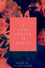A Love Frozen in Blood af Dakshina Vijayakumar
