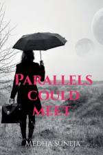 Parallels Could Meet af Medha Suneja
