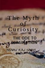 The Myth Of Curiosity. af Arnav Rajsingh