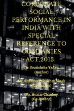 CORPORATE SOCIAL PERFORMENCE IN INDIA WITH SPECIAL REFERENCE TO COMPANIES ACT, 2013. af Pratishtha Yadav