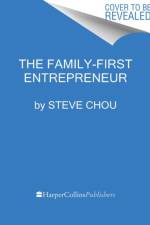 The Family-First Entrepreneur af Steve Chou