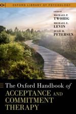 The Oxford Handbook of Acceptance and Commitment Therapy