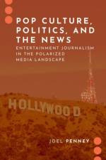 Pop Culture, Politics, and the News af Joel (Associate Professor in the School of Communication and Media Penney