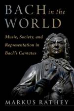 Bach in the World af Markus (Robert S. Tangeman Professor in the Practice of Music History Rathey