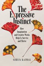 The Expressive Instinct af Girija (Associate Professor in the PhD program in Creative Arts Therapies and Assistant Dean for Special Research Initiatives Kaimal