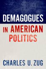 Demagogues in American Politics af Charles U. (Assistant Professor of Political Science Zug