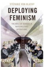 Deploying Feminism af Stefanie (Associate Professor of Political Studies von Hlatky