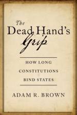 The Dead Hand's Grip af Adam R. (Associate Professor of Political Science Brown
