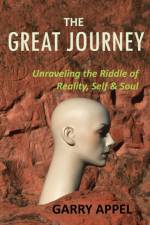 The Great Journey: Unraveling the Riddle of Reality, Self & Soul af Garry Appel