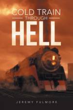 Cold Train Through Hell af Jeremy Fulmore