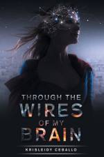 Through the Wires of My Brain af Krisleidy Ceballo