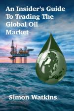 An Insider's Guide To Trading The Global Oil Market af Simon Watkins