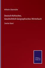 Deutsch-Keltisches, Geschichtlich-Geographisches Wörterbuch af Wilhelm Obermuller