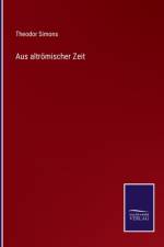 Aus altrömischer Zeit af Theodor Simons