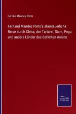 Fernand Mendez Pinto's abenteuerliche Reise durch China, der Tartarei, Siam, Pegu und andere Länder des östlichen Asiens af Fernão Mendes Pinto