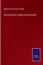 Die Amazonen in Sage und Geschichte af Wilhelm Friedrich Karl Stricker