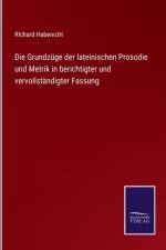 Die Grundzüge der lateinischen Prosodie und Metrik in berichtigter und vervollständigter Fassung af Richard Habenicht