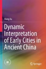 Dynamic Interpretation of Early Cities in Ancient China af Hong Xu