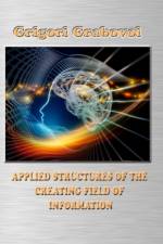 APPLIED STRUCTURES OF THE CREATING FIELD OF INFORMATION af Grabovoi Grigori Grabovoi