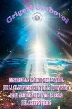 DESARROLLO RAPIDO DEL CONTROL DE LA CLARIVIDENCIA Y DE LA PREVISION PARA ASEGURAR LA VIDA ETERNA DEL CUERPO FISICO af Grabovoi Grigori Grabovoi