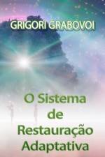 O SISTEMA DE RESTAURACAO ADAPTATIVA af Grabovoi Grigori Grabovoi