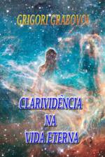 CLARIVIDENCIA NA VIDA ETERNA af Grabovoi Grigori Grabovoi