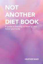 Not Another Diet Book af Heather Maio