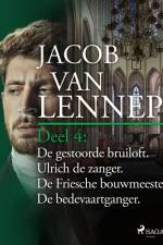 Onze voorouders in verschillende taferelen geschetst. Deel 4: De gestoorde bruiloft. Ulrich de zanger. De Friesche bouwmeester. De bedevaartganger af Jacob van Lennep