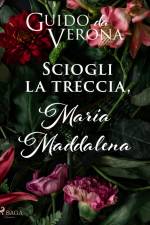 Sciogli la treccia, Maria Maddalena af Guido da Verona