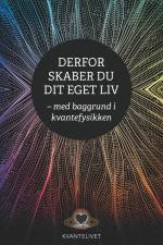 Derfor skaber du dit eget liv - med baggrund i kvantefysikken af Henning R. Jensen